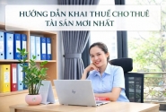 Hướng dẫn khai thuế cho thuê tài sản mới nhất