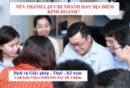 Thành lập chi nhánh hay địa điểm kinh doanh?